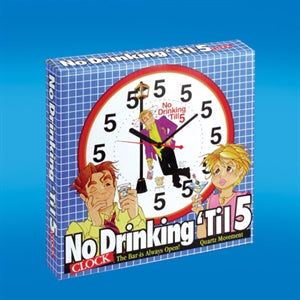 CLOCK NO DRINKING TIL 5